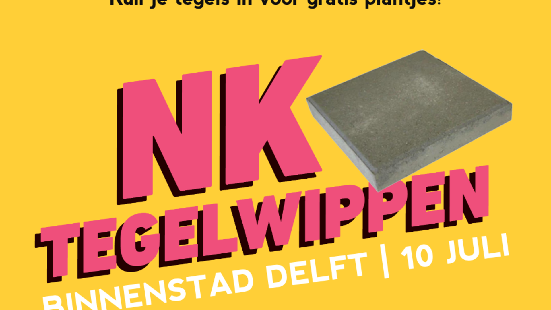 Roze en zwarte letters op een gele achtergrond: "Ruil je tegels in voor gratis plantjes! NK Tegelwippen: Binnenstad Delft | 10 juni